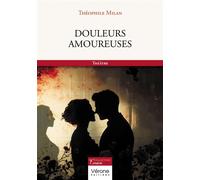 Douleurs amoureuses - Théophile Milan - Verone Eds - broché - Théâtre