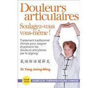 Douleurs articulaires, soulagez vous vous-même ! Traitement traditionnel chinois pour soigner et prévenir les douleurs - Jwing-Ming Yang - De L'eveil Eds - broché - Guide