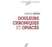 Douleurs chroniques et opiaces Carole Sereni (Auteur)