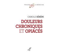 Douleurs chroniques et opiaces Se libérer des opiacés - Carole Sereni - Cerf - broché - Essai