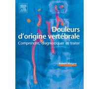 Douleurs D'origine Vertébrale - Comprendre, Diagnostiquer Et Traiter