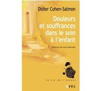 Douleurs et souffrances dans le soin à l'enfant Didier Cohen-Salmon (Auteur), Jean-Louis Chabernaud (Préface)