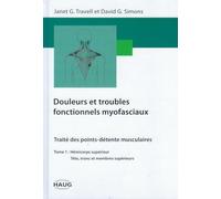 Douleurs et troubles fonctionnels myofaciaux, tome 1. Hémicorps supérieur, tête tronc et membres supérieurs