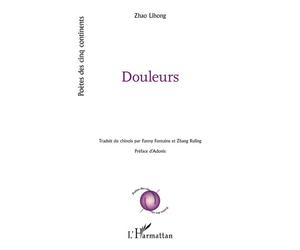 Douleurs Traduit du chinois par Fanny Fontaine et Zhang Ruling - préface d'Adonis - Lihong Zhao - L'harmattan - broché - Poésie