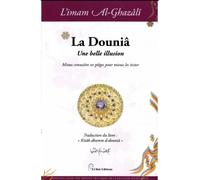 DOUNIâ, UNE BELLE ILLUSION (LA Mieux connaître ses pièges pour mieux les éviter - Muhammad Ibn Muhammad Abu Hamid L'imam Al-Ghazali - El Bab Editions - relié - Essai