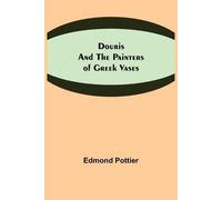 Douris And The Painters Of Greek Vases
