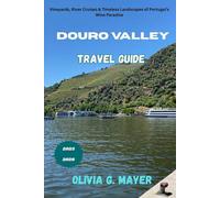 Douro Valley Travel Guide 2025-2026: Vineyards,River Cruises & Timeless Landscapes of Portugal’s Wine Paradise