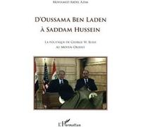 D'Oussama Ben Laden à Saddam Hussein La politique de George W. Bush au Moyen-Orient - Mohamed Abdel Azim - L'harmattan - broché - Essai