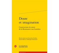 Doute et imagination Constructions du savoir de la Renaissance aux Lumières - Daniel Martin - Classiques Garnier - broché - Essai