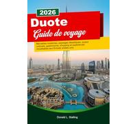 DOUTE Guide de voyage 2025-2026: Merveilles modernes, paysages désertiques, joyaux culturels, gastronomie, shopping et expériences inoubliables aux Émirats arabes unis