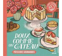 Doux comme un gâteau - Pâtisseries gourmandes - Collectif - Solar - broché - Guide