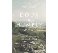 Doux et humble de coeur L'amour de Christ pour les pêcheurs et les affligés - Dane C. Ortlund - Cruciforme Edition - broché - Essai