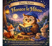 Doux Rêves avec Horace le Hibou: 30 contes doux pour accompagner les enfants vers un sommeil calme et heureux