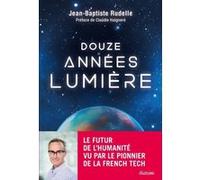 Douze années-lumière Jean-Baptiste Rudelle (Auteur), Claudie Haigneré (Préface), Michael Crichton (Prologue)