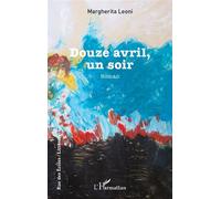 Douze avril, un soir - Margherita Leoni - L'harmattan - broché - Roman