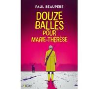 Douze balles pour Marie-Thérèse Paul Beaupère (Auteur)