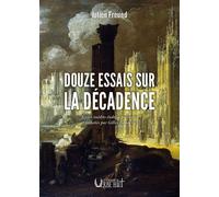 Douze essais sur la décadence Textes inédits établis, présentés et annotés par Gilles Banderier - Julien Freund - Verbe Haut Editions Du - broché - Essai