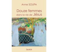 Douze femmes dans la vie de Jésus - Anne Soupa - Salvator - broché - Essai