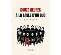 Douze heures à la table d'un Duc - Kévin Gentili - Baudelaire - broché - Roman