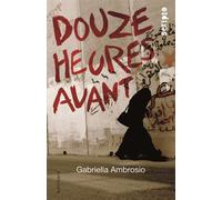 Douze heures avant - Gabriella Ambrosio - Gallimard jeunesse - broché - Roman adolescent dès 13 ans