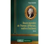 Douze journées de Thomas Jefferson, maître d'esclaves Yvon Chatelin (Auteur)