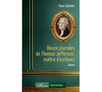 Yvon Chatelin – Douze journées de Thomas Jefferson, maître d'esclaves – Biographie – Broché
