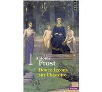 Douze leçons sur l'histoire Antoine Prost (Auteur)