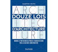Douze Lois D'architecture - Manuel D'initiation Au Projet D'architecture Par La Culture Constructive