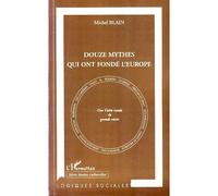 Douze mythes qui ont fondé l'Europe Une Table ronde de grands récits - Michel Blain - L'harmattan - broché - Beau livre