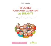 Douze outils pour capter l'attention des enfants: A l'attention des enseignants et des parents