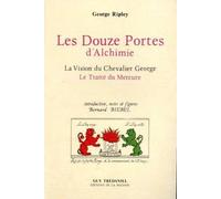 Douze portes d'alchimie - La vision du chevalier George George Ripley (Auteur), Bernard Biebel (Préface)
