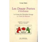 Douze portes d'alchimie - La vision du chevalier George George Ripley (Auteur), Bernard Biebel (Préface)