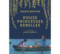 Douze princesses rebelles Jessie Burton (Auteur), Diane Ménard (Traduction), Angela Barrett (Illustration)