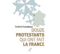 Douze protestants qui ont fait la France