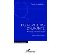 Douze valeurs d'humanité Pour notre accomplissement - François Malhaire - L'harmattan - broché - Essai