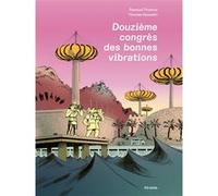 Douzième congrès des bonnes vibrations Thomas Gosselin (Scénario), Thomas Renaud (Dessinateur)