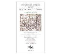 Douzièmes Assises De La Traduction Littéraire (Arles 1995) - De Ce Qu'écrire Est Traduire