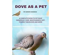 Dove As A Pet: A Complete Guide To Pet Dove Ownership, Care, Maintainance, Diet, Friendly Behaviors And More