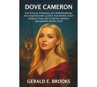 Dove Cameron Biografie: Von Disney-Träumen zur Selbstfindung: Die inspirierende, wahre Geschichte einer jungen Frau, die in ihrem eigenen Spiegelbild Stärke fand