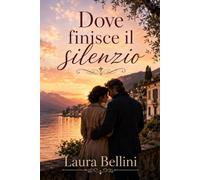Dove finisce il silenzio: Una storia di seconde possibilità, perdono e parole non dette