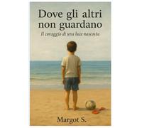 Dove gli altri non guardano: Il coraggio di una luce nascosta