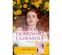 Dove guardano i girasoli: [un dolce romance Land Editore]
