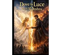 Dove la Luce tocca l'Ombra: Un fantasy epico su amore proibito, luce e oscurità