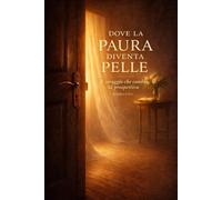 DOVE LA PAURA DIVENTA PELLE: Il coraggio che cambia la prospettiva
