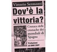 Dov'è la vittoria? Cronaca delle cronache dei Mondiali di Spagna 1982