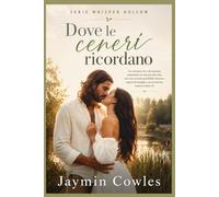 Dove le ceneri ricordano: Un romance ricco di suspense ambientato in una piccola città, con una seconda possibilità d'amore, segreti di famiglia e un avvincente mistero (Libro 2)