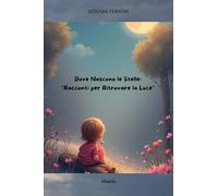Dove nascono le stelle. Racconti per ritrovare la luce