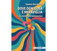 Dove ogni cosa è meraviglia. In ascolto dell'adolescenza