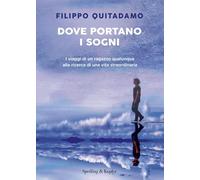 Dove portano i sogni. I viaggi di un ragazzo qualunque alla ricerca di una vita straordinaria