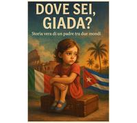 Dove sei, Giada?: Storia vera di un padre tra due mondi